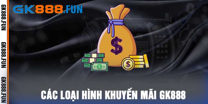 Các loại hình khuyến mãi Gk888