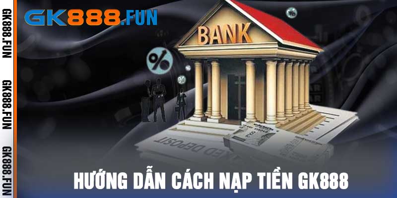 Hướng dẫn cách nạp tiền gk888