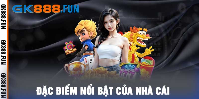 Đặc điểm nổi bật của nhà cái