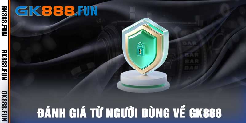 Đánh giá từ người dùng về Gk888