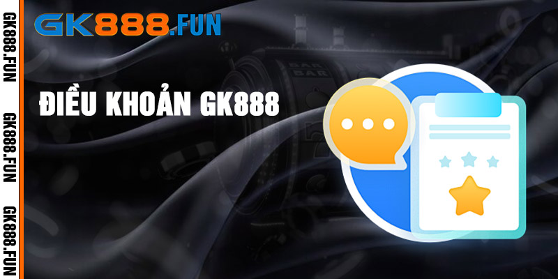 Điều Khoản Dịch Vụ GK888 - Hiểu Rõ Quyền Lợi Của Người Chơi