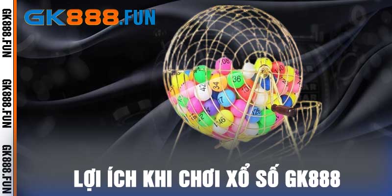 Lợi ích khi chơi xổ số GK888