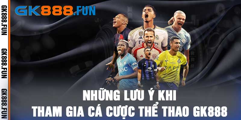 Những lưu ý khi tham gia cá cược thể thao gk888